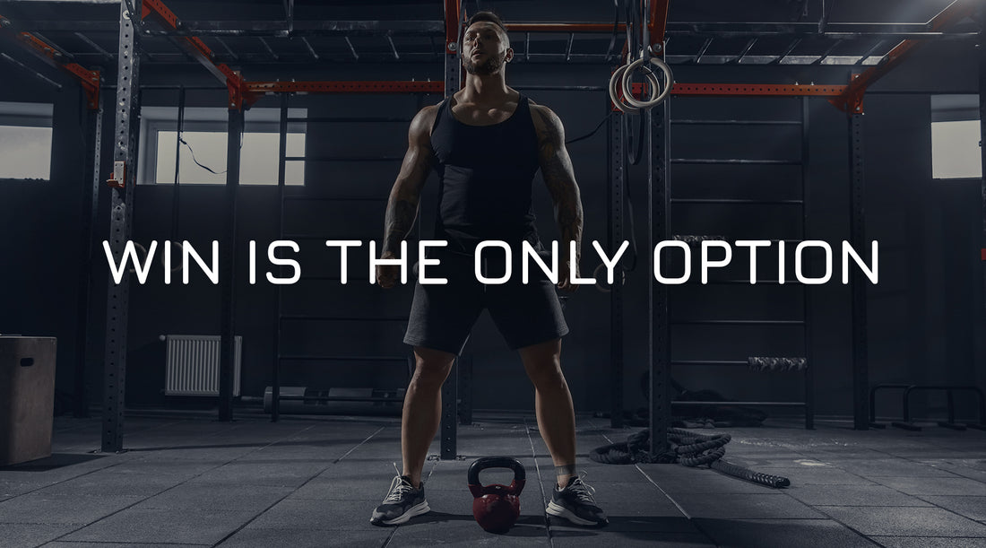 WIN IS THE ONLY OPTION!